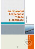 Mezinárodní bezpečnost v době globalizace Jan Eichler