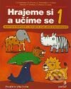 Hrajeme si a učíme se 1  Rozvoj schopností a osvojení základních dovedností    I. Gunyburger, M. Overyee, C. Teissandier, V. Videau